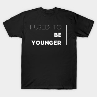 I used to be Younger T-Shirt